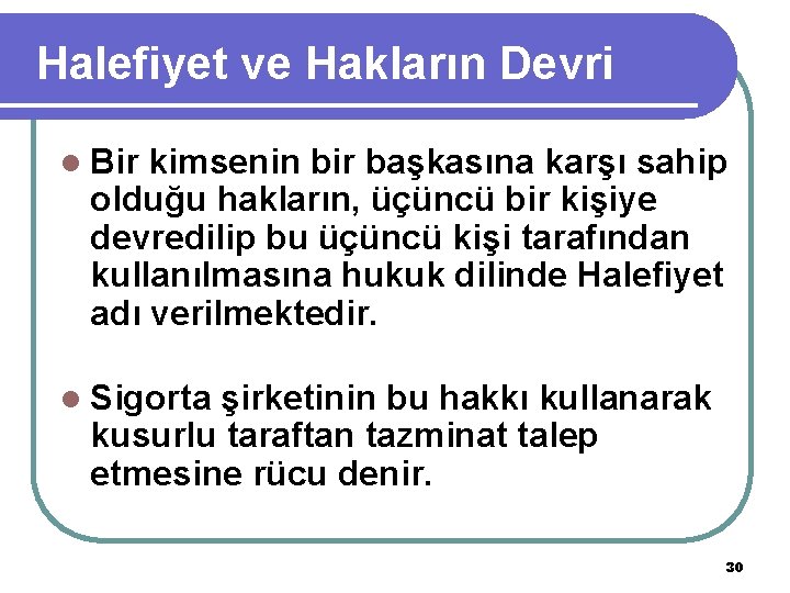 Halefiyet ve Hakların Devri l Bir kimsenin bir başkasına karşı sahip olduğu hakların, üçüncü