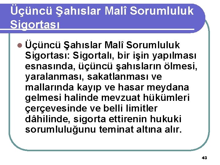 Üçüncü Şahıslar Malî Sorumluluk Sigortası l Üçüncü Şahıslar Malî Sorumluluk Sigortası: Sigortalı, bir işin