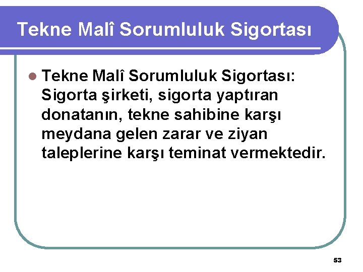 Tekne Malî Sorumluluk Sigortası l Tekne Malî Sorumluluk Sigortası: Sigorta şirketi, sigorta yaptıran donatanın,