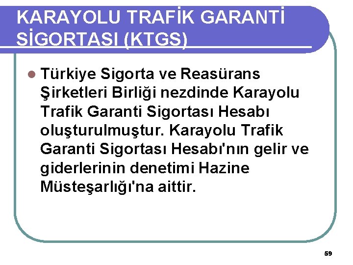 KARAYOLU TRAFİK GARANTİ SİGORTASI (KTGS) l Türkiye Sigorta ve Reasürans Şirketleri Birliği nezdinde Karayolu