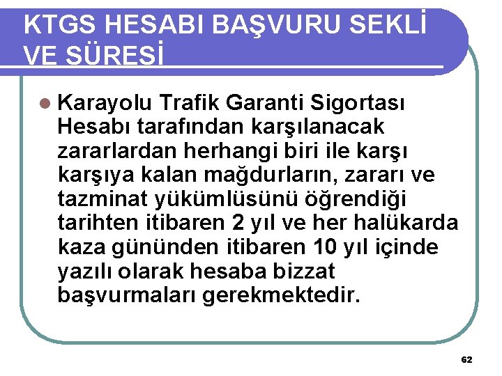 KTGS HESABI BAŞVURU SEKLİ VE SÜRESİ l Karayolu Trafik Garanti Sigortası Hesabı tarafından karşılanacak