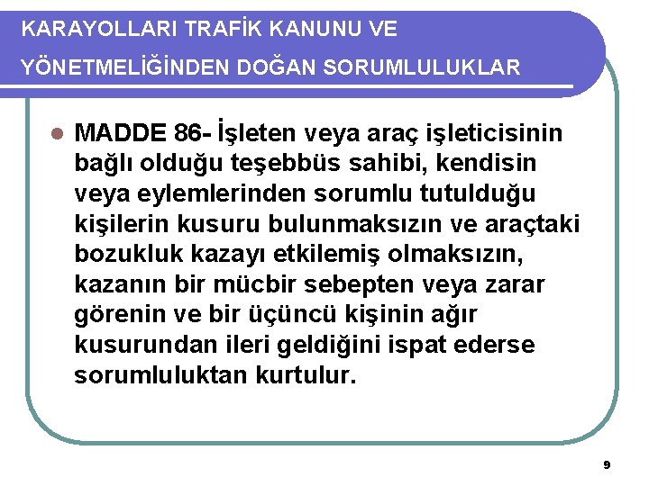 KARAYOLLARI TRAFİK KANUNU VE YÖNETMELİĞİNDEN DOĞAN SORUMLULUKLAR l MADDE 86 - İşleten veya araç