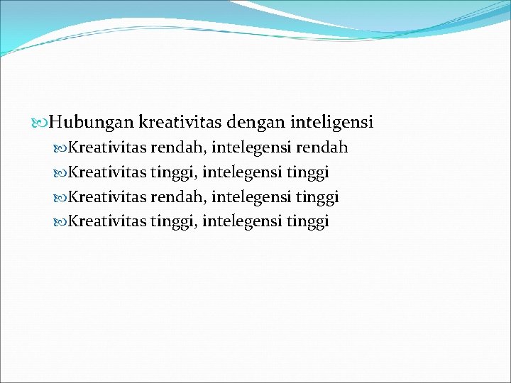  Hubungan kreativitas dengan inteligensi Kreativitas rendah, intelegensi rendah Kreativitas tinggi, intelegensi tinggi Kreativitas