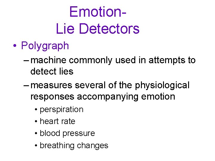 Emotion. Lie Detectors • Polygraph – machine commonly used in attempts to detect lies