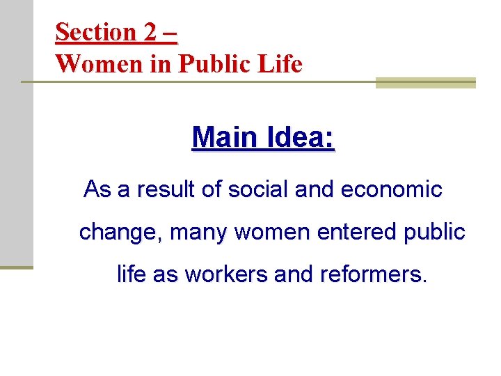 Section 2 – Women in Public Life Main Idea: As a result of social