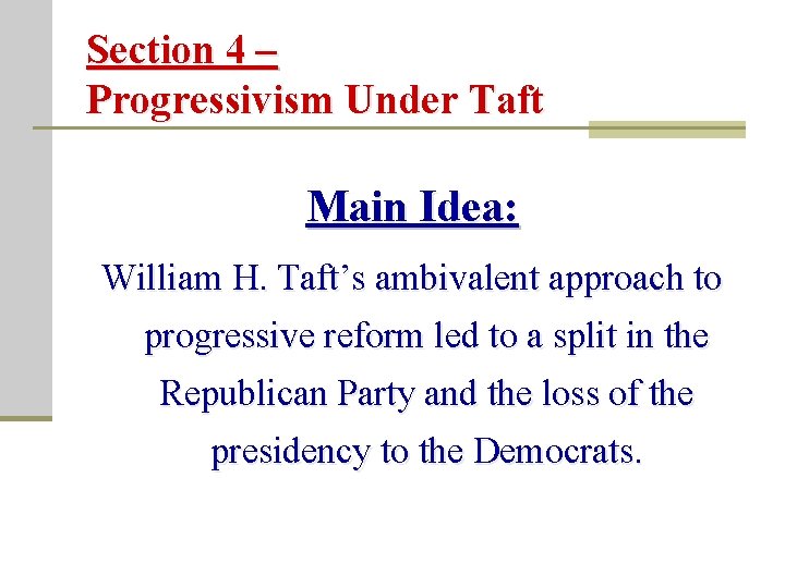 Section 4 – Progressivism Under Taft Main Idea: William H. Taft’s ambivalent approach to