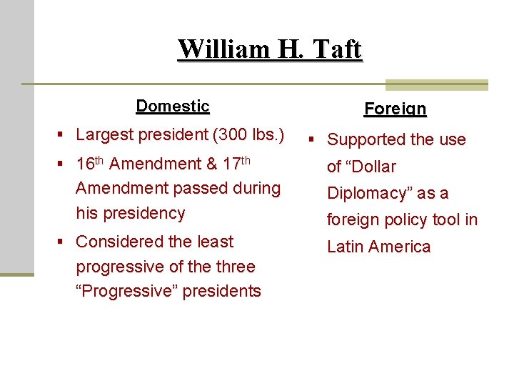 William H. Taft Domestic § Largest president (300 lbs. ) § 16 th Amendment