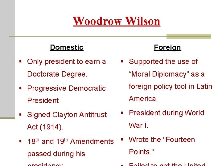 Woodrow Wilson Domestic § Only president to earn a Doctorate Degree. § Progressive Democratic