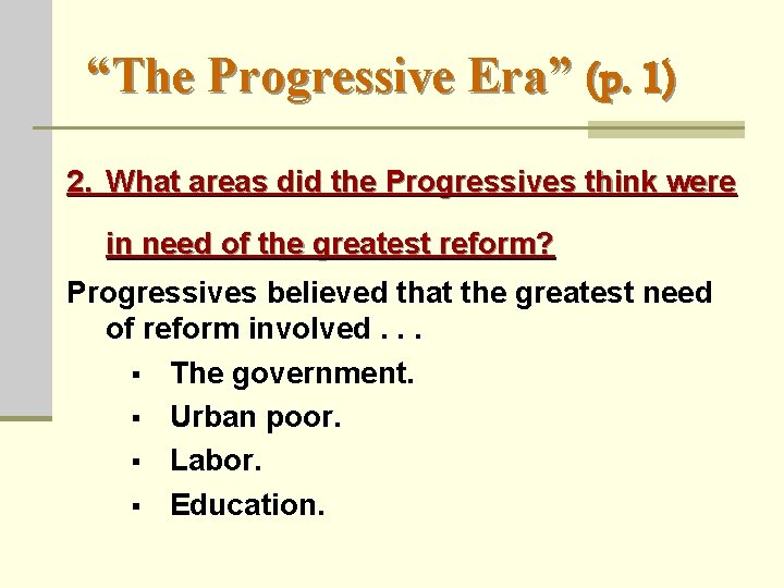 “The Progressive Era” (p. 1) 2. What areas did the Progressives think were in