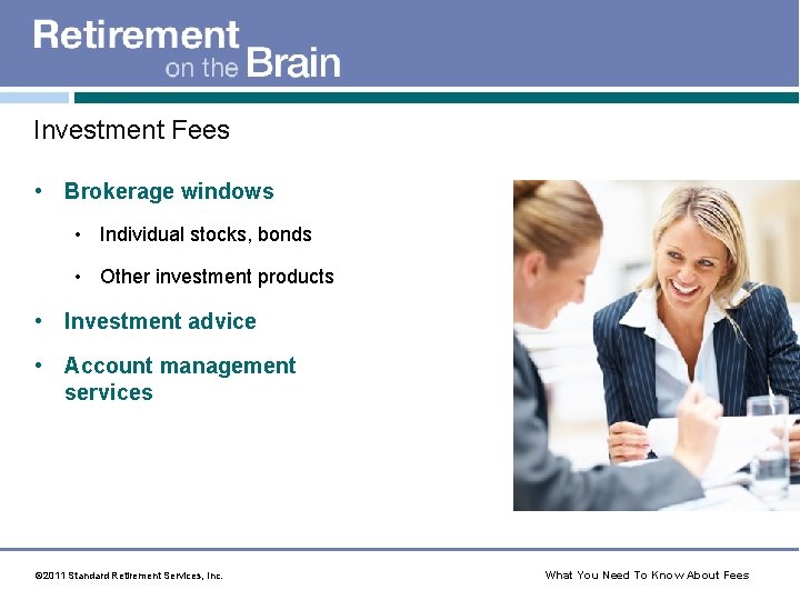 Investment Fees • Brokerage windows • Individual stocks, bonds • Other investment products •