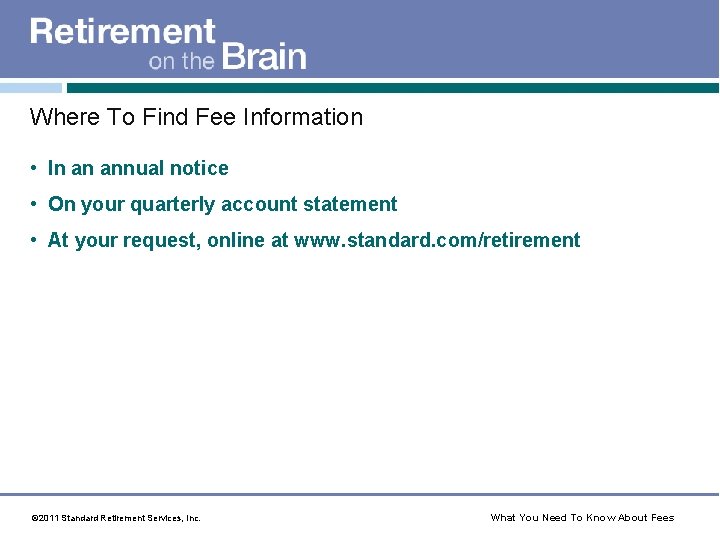 Where To Find Fee Information • In an annual notice • On your quarterly