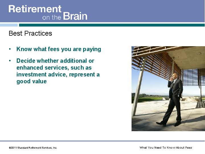 Best Practices • Know what fees you are paying • Decide whether additional or