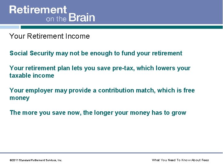 Your Retirement Income Social Security may not be enough to fund your retirement Your