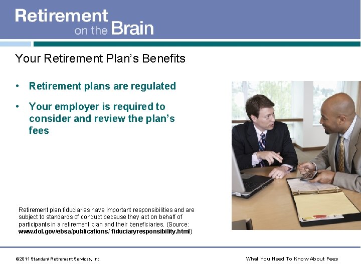 Your Retirement Plan’s Benefits • Retirement plans are regulated • Your employer is required