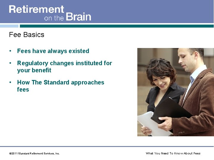 Fee Basics • Fees have always existed • Regulatory changes instituted for your benefit