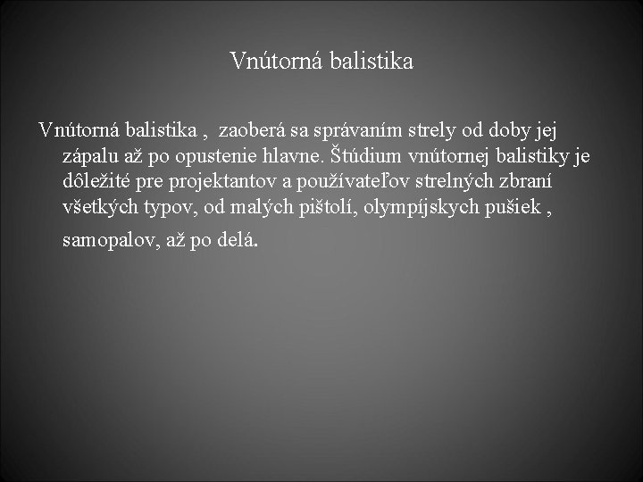 Vnútorná balistika , zaoberá sa správaním strely od doby jej zápalu až po opustenie