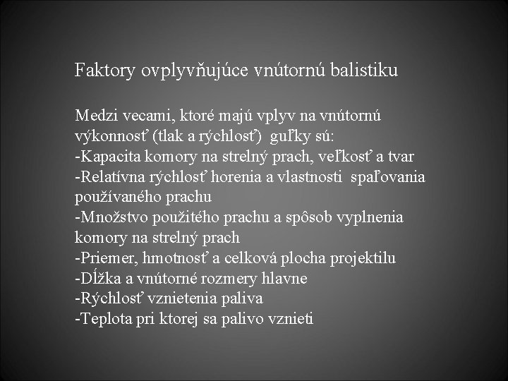 Faktory ovplyvňujúce vnútornú balistiku Medzi vecami, ktoré majú vplyv na vnútornú výkonnosť (tlak a