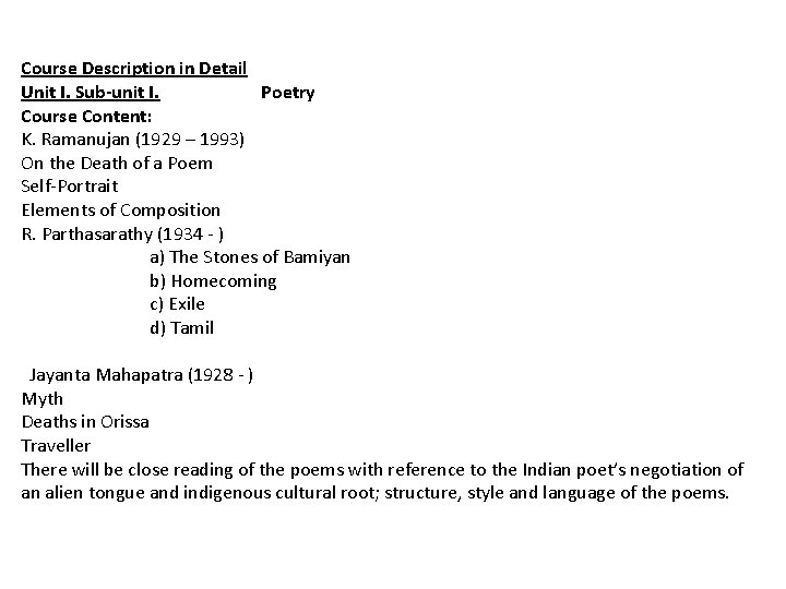 Course Description in Detail Unit I. Sub-unit I. Poetry Course Content: K. Ramanujan (1929