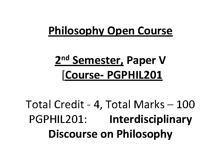 Philosophy Open Course 2 nd Semester, Paper V [Course- PGPHIL 201 Total Credit -