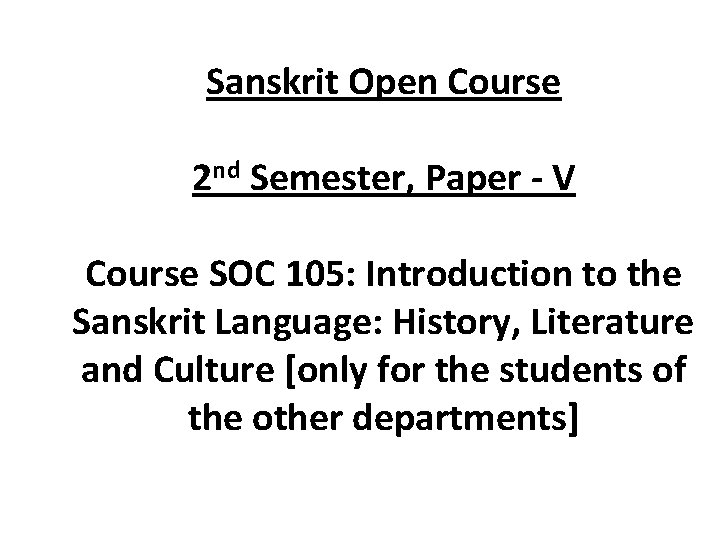 Sanskrit Open Course 2 nd Semester, Paper - V Course SOC 105: Introduction to