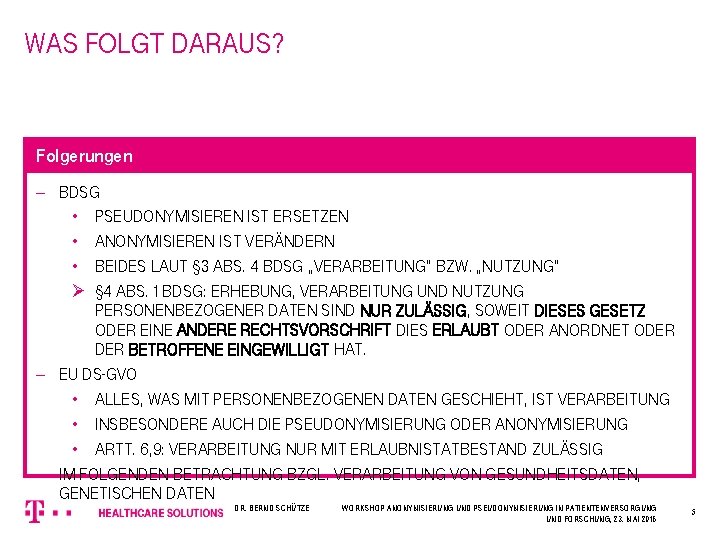 was folgt daraus? Folgerungen - bdsg • pseudonymisieren ist ersetzen • anonymisieren ist verändern