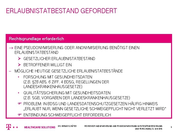 erlaubnistatbestand gefordert Rechtsgrundlage erforderlich ® eine pseudonymisierung oder anonymisierung benötigt einen erlaubnistatbestand Ø gesetzlicher