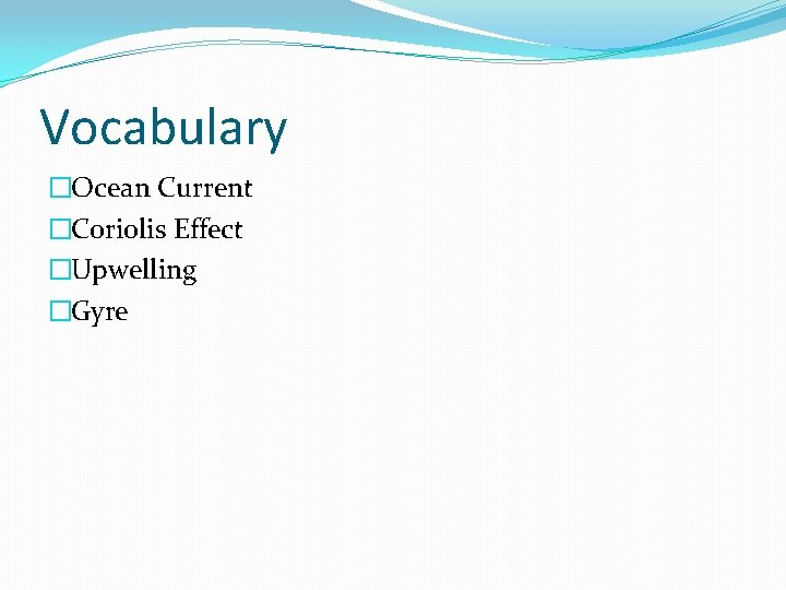Vocabulary �Ocean Current �Coriolis Effect �Upwelling �Gyre 