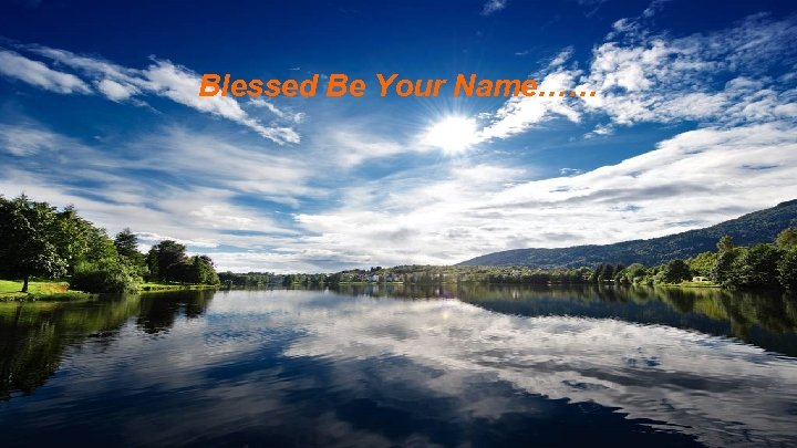 Blessed Be Your Name…… 