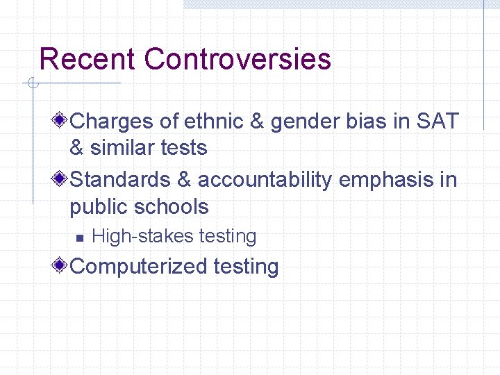 Recent Controversies Charges of ethnic & gender bias in SAT & similar tests Standards