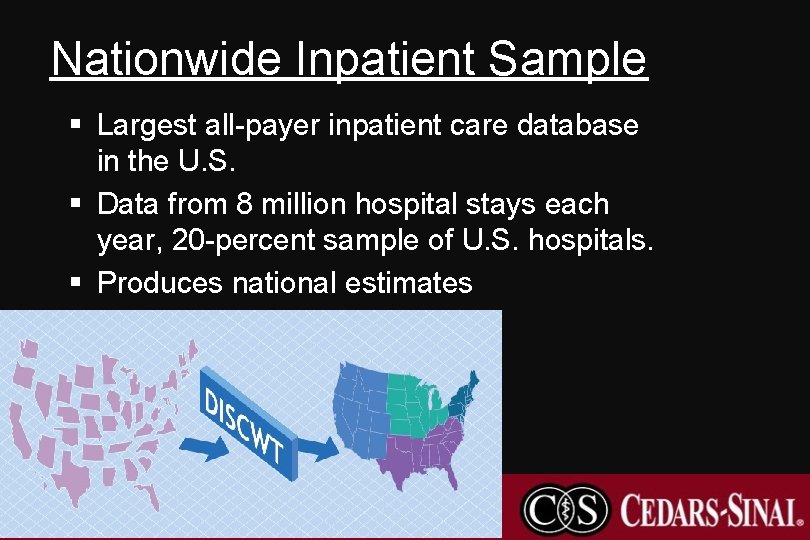 Nationwide Inpatient Sample § Largest all-payer inpatient care database in the U. S. §