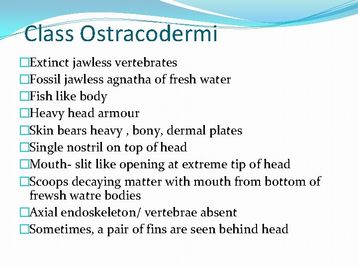 Class Ostracodermi �Extinct jawless vertebrates �Fossil jawless agnatha of fresh water �Fish like body