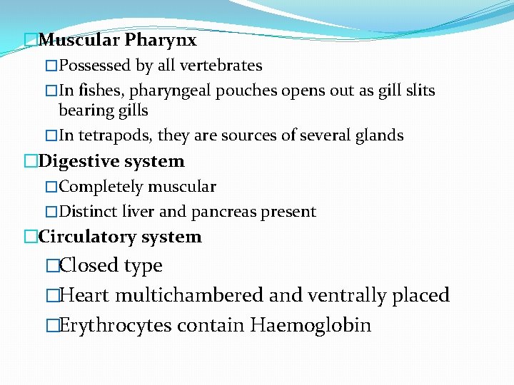 �Muscular Pharynx �Possessed by all vertebrates �In fishes, pharyngeal pouches opens out as gill