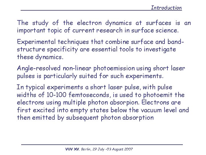Introduction The study of the electron dynamics at surfaces is an important topic of