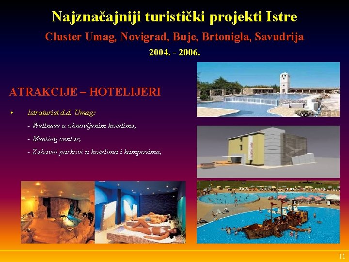 Najznačajniji turistički projekti Istre Cluster Umag, Novigrad, Buje, Brtonigla, Savudrija 2004. - 2006. ATRAKCIJE