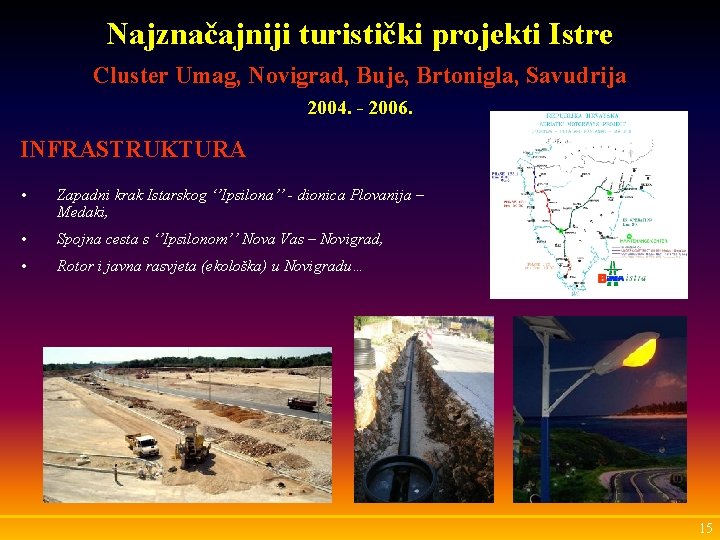 Najznačajniji turistički projekti Istre Cluster Umag, Novigrad, Buje, Brtonigla, Savudrija 2004. - 2006. INFRASTRUKTURA