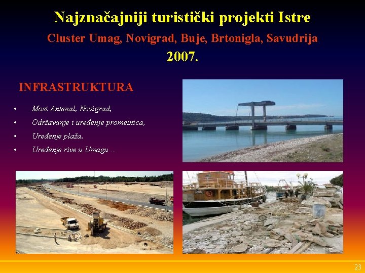 Najznačajniji turistički projekti Istre Cluster Umag, Novigrad, Buje, Brtonigla, Savudrija 2007. INFRASTRUKTURA • Most
