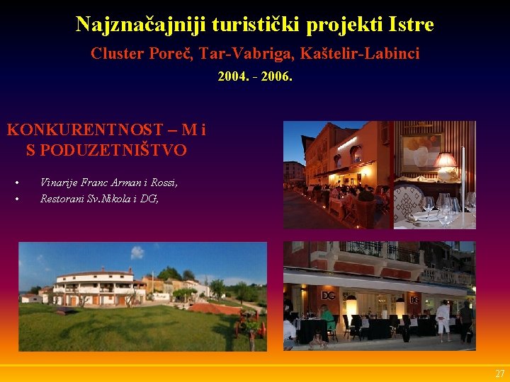 Najznačajniji turistički projekti Istre Cluster Poreč, Tar-Vabriga, Kaštelir-Labinci 2004. - 2006. KONKURENTNOST – M