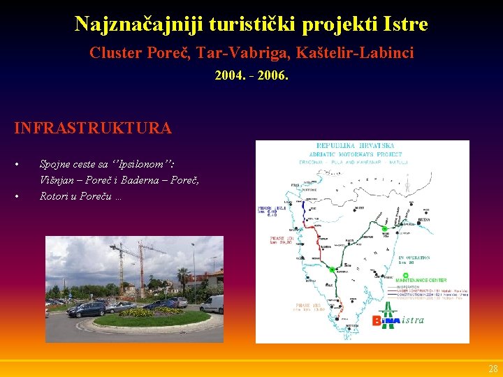 Najznačajniji turistički projekti Istre Cluster Poreč, Tar-Vabriga, Kaštelir-Labinci 2004. - 2006. INFRASTRUKTURA • •