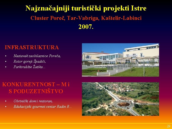 Najznačajniji turistički projekti Istre Cluster Poreč, Tar-Vabriga, Kaštelir-Labinci 2007. INFRASTRUKTURA • • • Nastavak