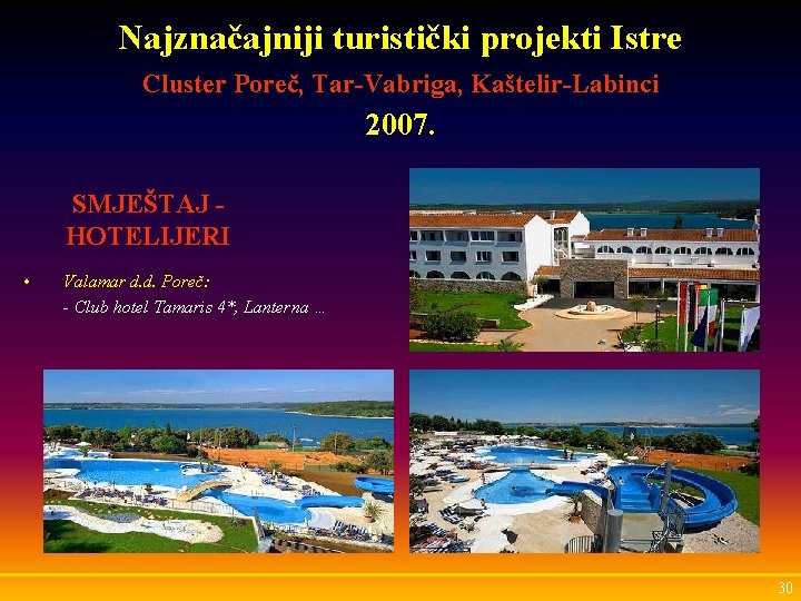 Najznačajniji turistički projekti Istre Cluster Poreč, Tar-Vabriga, Kaštelir-Labinci 2007. SMJEŠTAJ HOTELIJERI • Valamar d.