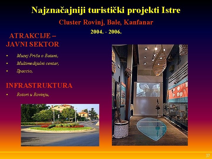 Najznačajniji turistički projekti Istre Cluster Rovinj, Bale, Kanfanar ATRAKCIJE – JAVNI SEKTOR • Muzej