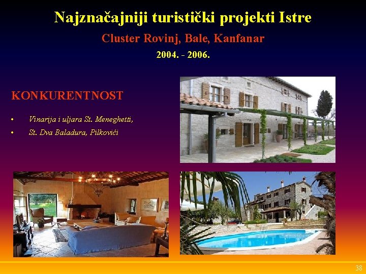 Najznačajniji turistički projekti Istre Cluster Rovinj, Bale, Kanfanar 2004. - 2006. KONKURENTNOST • Vinarija