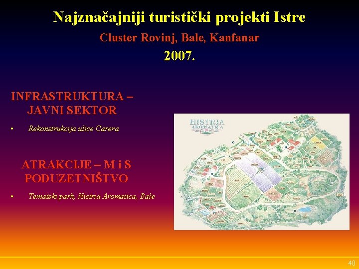 Najznačajniji turistički projekti Istre Cluster Rovinj, Bale, Kanfanar 2007. INFRASTRUKTURA – JAVNI SEKTOR •