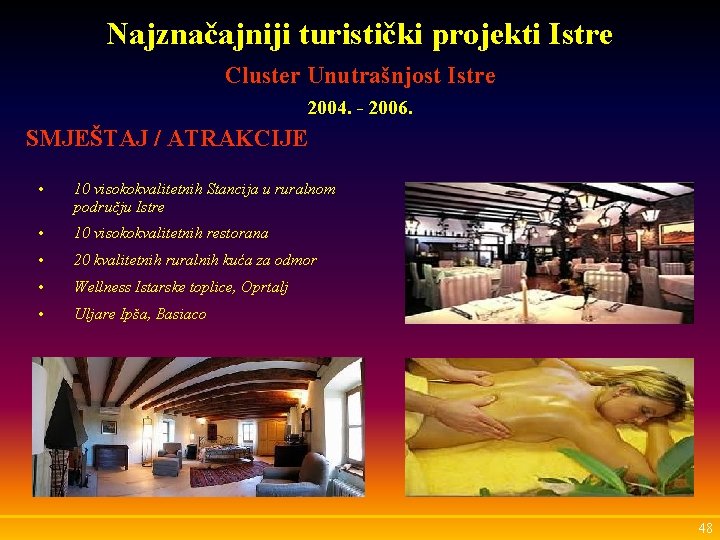 Najznačajniji turistički projekti Istre Cluster Unutrašnjost Istre 2004. - 2006. SMJEŠTAJ / ATRAKCIJE •