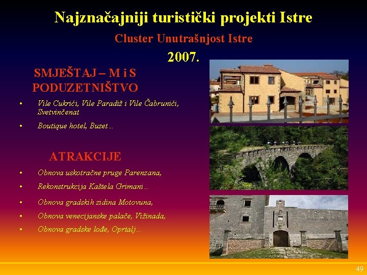 Najznačajniji turistički projekti Istre Cluster Unutrašnjost Istre 2007. SMJEŠTAJ – M i S PODUZETNIŠTVO