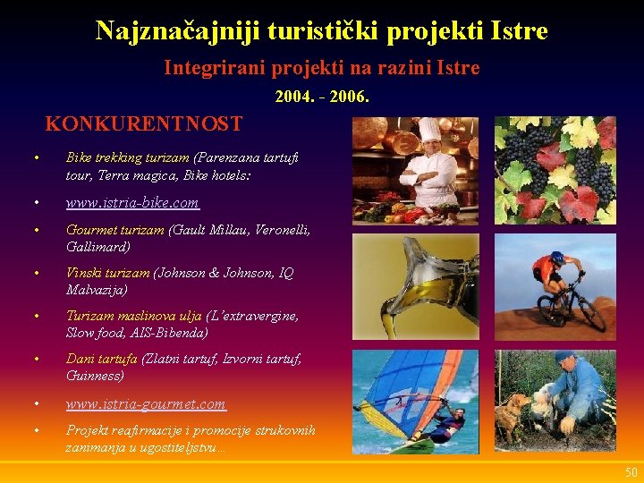 Najznačajniji turistički projekti Istre Integrirani projekti na razini Istre 2004. - 2006. KONKURENTNOST •