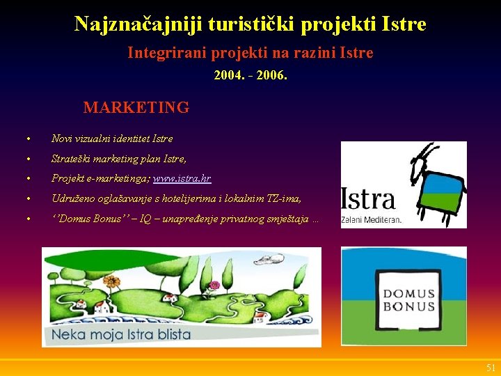 Najznačajniji turistički projekti Istre Integrirani projekti na razini Istre 2004. - 2006. MARKETING •