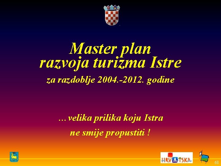 Master plan razvoja turizma Istre za razdoblje 2004. -2012. godine …velika prilika koju Istra