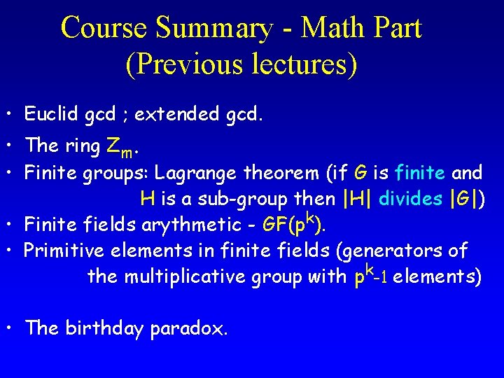 Course Summary - Math Part (Previous lectures) • Euclid gcd ; extended gcd. •