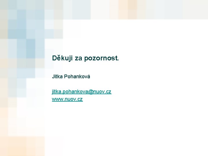 Děkuji za pozornost. Jitka Pohanková jitka. pohankova@nuov. cz www. nuov. cz 